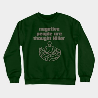 Negative people are thought Killer. Crewneck Sweatshirt